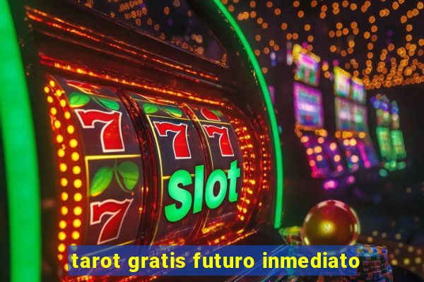 tarot gratis futuro inmediato